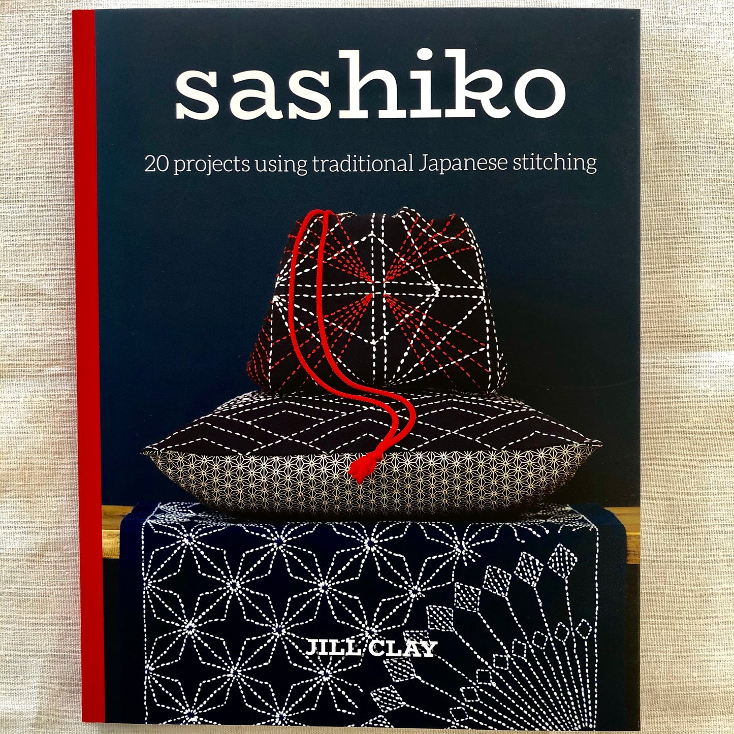 Sashiko: 20 Projects Using Traditional Japanese Stitching by Jill Clay